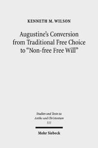 Augustine's Conversion from Traditional Free Choice to "Non-free Free Will"