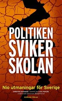 Politiken sviker skolan : Nio utmaningar för Sverige