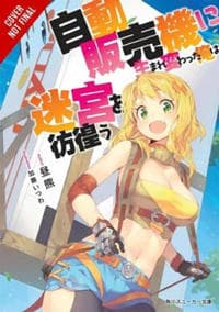 Reborn as a Vending Machine, I Now Wander the Dungeon, Vol. 1 (light novel)