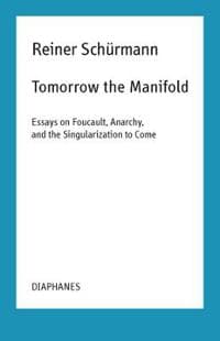 Tomorrow the Manifold – Essays on Foucault, Anarchy, and the Singularization to Come