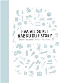 Hva vil du bli når du blir stor? 365 små og store spørsmål til barnet