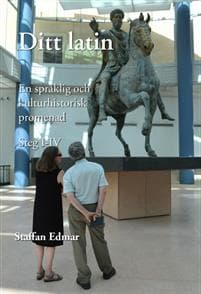 Ditt latin : en språklig och kulturhistorisk promenad. Steg I-IV