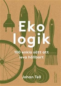 Ekologik : 100 enkla sätt att leva hållbart