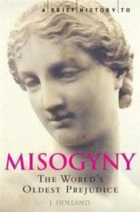 A Brief History of Misogyny
