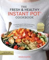 The Fresh and Healthy Instant Pot Cookbook