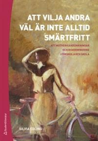 Att vilja andra väl är inte alltid smärtfritt : att motverka kränkningar och diskriminering i förskola och skola