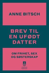 Brev til en ufødt datter: om frihet, sex og søsterskap
