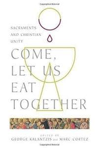 Come, Let Us Eat Together – Sacraments and Christian Unity