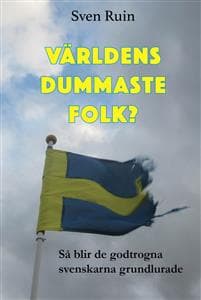Världens dummaste folk? : så blir de godtrogna svenskarna grundlurade