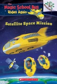 SATELLITE SPACE MISSION (THE MAGIC SCHOOL BUS RIDES AGAIN)
