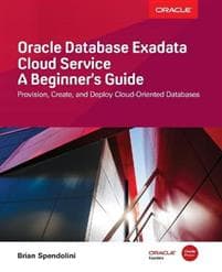 Oracle Database Exadata Cloud Service: A Beginner's Guide