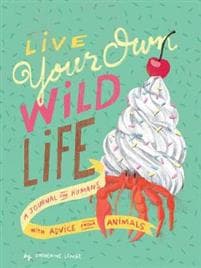 Live Your Own Wild Life: A Journal for Humans