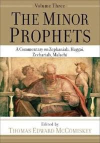 The Minor Prophets – A Commentary on Zephaniah, Haggai, Zechariah, Malachi