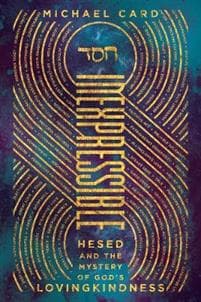 Inexpressible – Hesed and the Mystery of God`s Lovingkindness