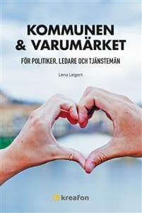 Kommunen & varumärket : för politiker, ledare och tjänstemän