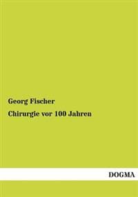 Chirurgie VOR 100 Jahren