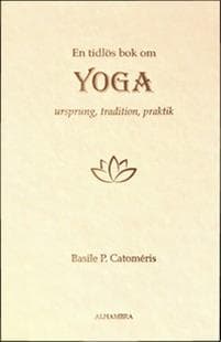 En tidlös bok om Yoga - Ursprung, tradition, praktik