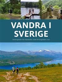 Vandra i Sverige : vandringsleder från Skåneleden i söder till Kungsleden i norr