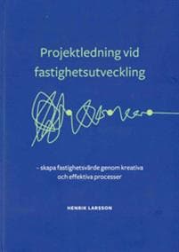 Projektledning vid fastighetsutveckling : skapa fastighetsvärde genom kreativa och effektiva processer