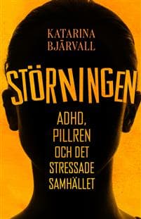Störningen : Adhd, pillren och det stressade samhället