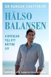 Hälsobalansen : 4 nycklar till ett bättre liv - hur du vilar, äter, tränar och sover dig friskare
