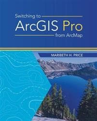 Switching to ArcGIS Pro from ArcMap Maribeth H. Price 9781589485440