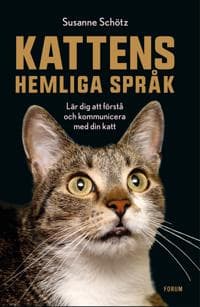 Kattens hemliga språk : lär dig att förstå och kommunicera med din katt
