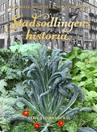 Stadsodlingens historia : kålgårdar, kolonier & asfaltsblommor