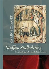 Staffan Stalledräng : En gåtfull gestalt i nordiskt julfirande