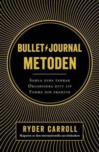Bullet journal-metoden : samla dina tankar, organisera ditt liv, forma din framtid