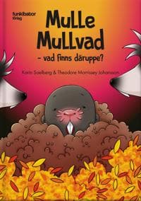 Mulle Mullvad vad finns däruppe?