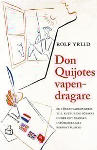 Don Quijotes vapendragare : en författarkongress till kulturens försvar under det spanska inbördeskriget rekonstruerad