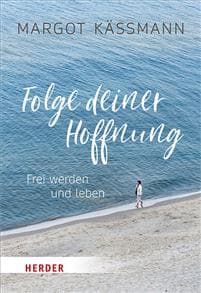 Folge Deiner Hoffnung: Frei Werden Und Leben
