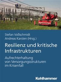 Resilienz Und Kritische Infrastrukturen: Aufrechterhaltung Von Versorgungstrukturen Im Krisenfall