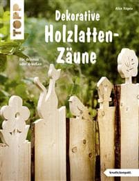 Dekorative Holzlatten-Zäune (kreativ.kompakt)