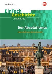 Der Absolutismus: Herrschaft von Gottes Gnaden. EinFach Geschichte ...unterrichten