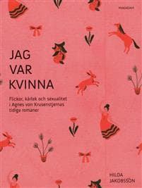 Jag var kvinna : flickor, kärlek och sexualitet i Agnes von Krusenstjernas tidiga romaner