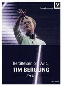 Tim Bergling Ett liv. Berättelsen om Avicii