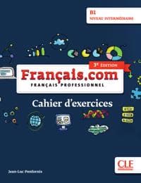 français.com intermédiaire (3e édition) B1. Cahier d'exercices