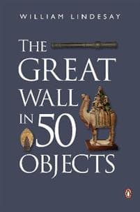 The Great Wall in 50 Objects