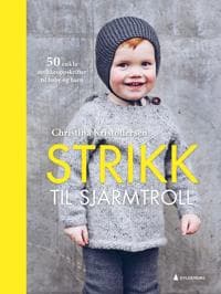 Strikk til sjarmtroll; 50 enkle oppskrifter til baby og barn