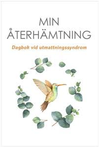 Min återhämtning : dagbok vid utmattningssyndrom