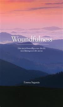 Woundfulness : ditt sår är förmodligen inte ditt fel, men läkningen är ditt ansvar