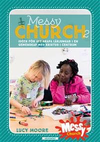 Messy Church 2 : idéer för att skapa lärjungar i en gemenskap med Kristus i centrum