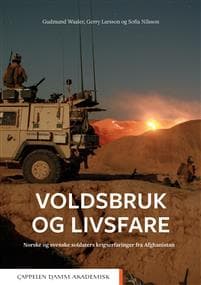 Voldsbruk og livsfare : norske og svenske soldaters krigserfaringer fra Afghanistan