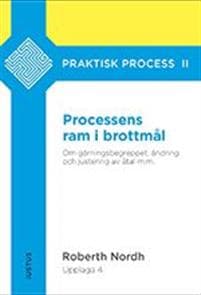 Processens ram i brottmål : om gärningsbegreppet, ändring och justering av åtal m.m.