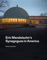 Eric Mendelsohn’s Synagogues in America