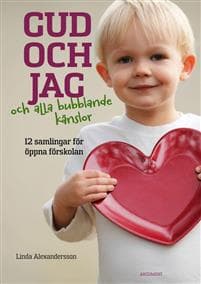 Gud och jag och alla bubblande känslor! : 12 samlingar för öppna förskolan