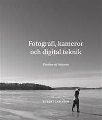 Fotografi, kameror och digital teknik : konsten att fokusera
