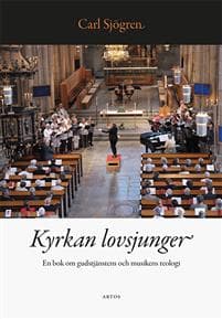 Kyrkan lovsjunger : en bok om gudstjänstens och musikens teologi
